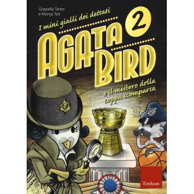 Agata Bird E Il Mistero Della Coppa Scomparsa 2 - I Mini Gialli Dei Dettati