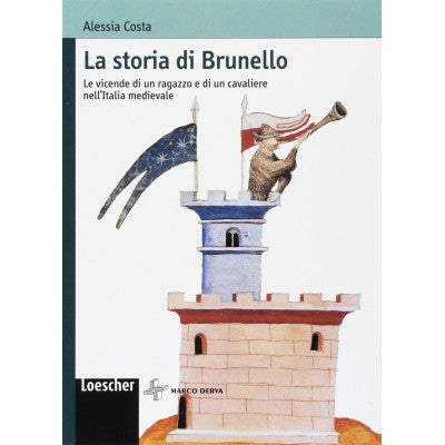 La Storia Di Brunello. Le Vicende Di Un Ragazzo E Di Un Cavaliere Nell'italia Medievale