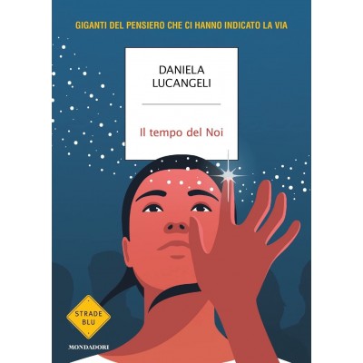 Il Tempo Del Noi. Giganti Del Pensiero Che Ci Hanno Indicato La Via