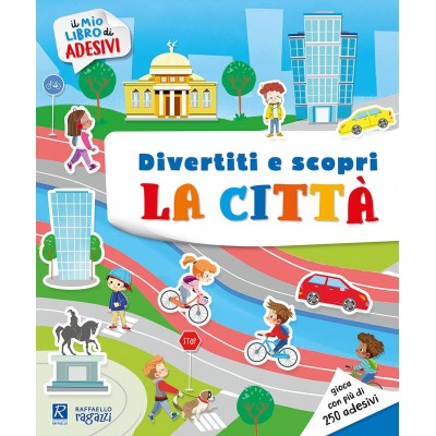 La Città E I Suoi Ambienti. Il Mio Libro Di Adesivi - Raffaello