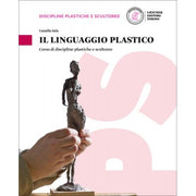 Il Linguaggio Plastico. Corso Di Discipline Plastiche E Scultoree