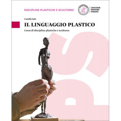 Il Linguaggio Plastico. Corso Di Discipline Plastiche E Scultoree