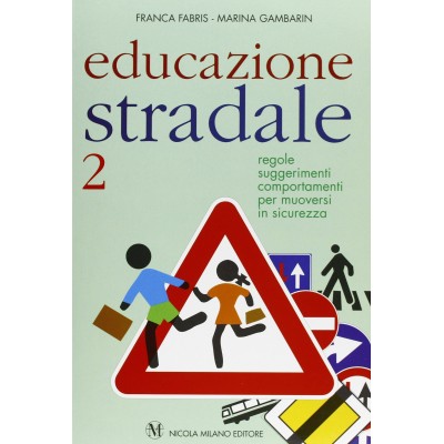 Educazione Stradale. Regole, Suggerimenti, Comportamenti Per Muoversi In Sicurezza (vol. 2)