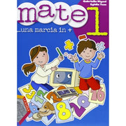 Mate. Una Marcia In +. Per La Scuola Elementare (vol. 1)