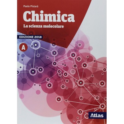 Chimica. La Scienza Molecolare - A
