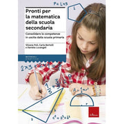 Pronti Per La Matematica Della Scuola Secondaria. Consolidare Le Competenze In Uscita Dalla Scuola Primaria