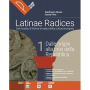 Latinae Radices. Dal Mondo Di Roma Le Radici Della Cultura Europea (vol. 1). Per Le Scuole Superiori.
