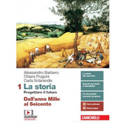 La Storia. Progettare Il Futuro. Dall'anno Mille Al Seicento (vol. 1) Con Atlante Di Geostoria. Per Le Scuole Superiori.
