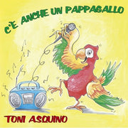 C’è Anche Un Pappagallo. Toni Asquino (ed. 2015 Rimasterizzata). Cd Audio – Mela Music