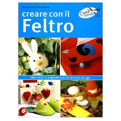 Creare Con Il Feltro - Edizione Illustrata