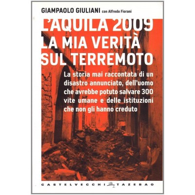 L'aquila 2009 La Mia Verità Sul Terremoto - Gianpaolo Giuliani