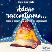 Adesso Raccontiamo... Storie Di Ragazzi Alla Scoperta Del Nostro Paese