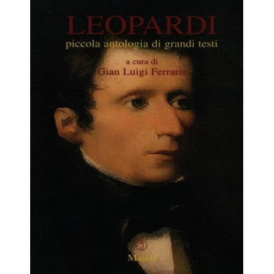 Leopardi. Piccola Antologia Di Grandi Testi - Majell