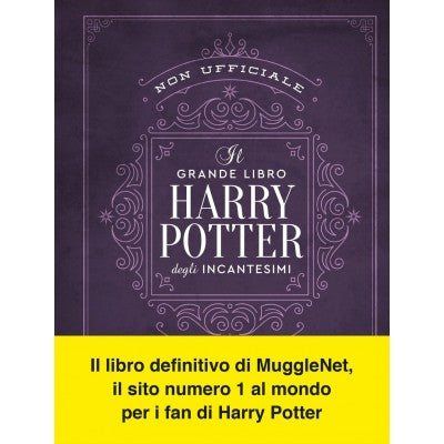 Il Grande Libro Degli Incantesimi Di Harry Potter (non Ufficiale). Guida Completa A Tutti Gli Incanti E Le Maledizioni