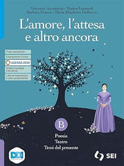 L'amore, l’attesa e altro ancora. Con L'alfabeto della poesia, Letteratura delle origini. Per le Scuole superiori. Con e-book. Con espansione online. Poesia, teatro e temi del presente (Vol. B)