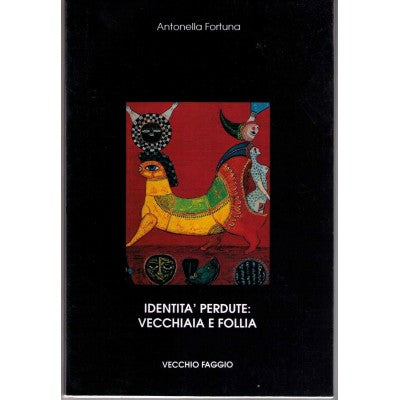 Identità Perdute: Vecchiaia E Follia - Antonella Fortuna