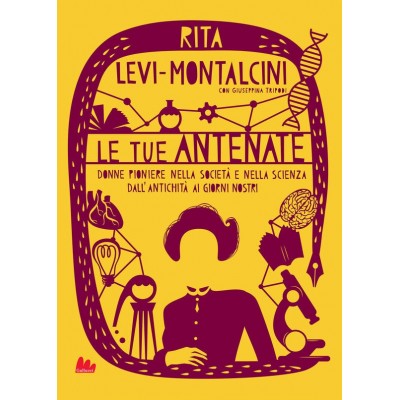 Le Tue Antenate - Donne Pioniere Nella Società E Nella Scienza Dall'antichità Ai Giorni Nostri