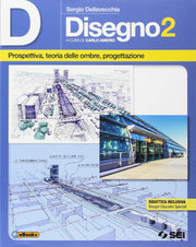 D disegno. Per le Scuole superiori. Con e-book. Con espansione online. Prospettiva, teoria delle ombre, progettazione (Vol. 2)
