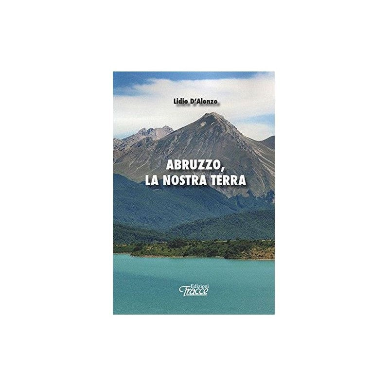Abruzzo, La Nostra Terra - Lidio D'alonzo