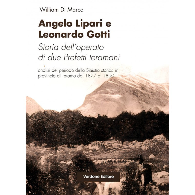 Angelo Lipari E Leonardo Gotti - Storia Dell'operato Di Due Prefetti Teramani