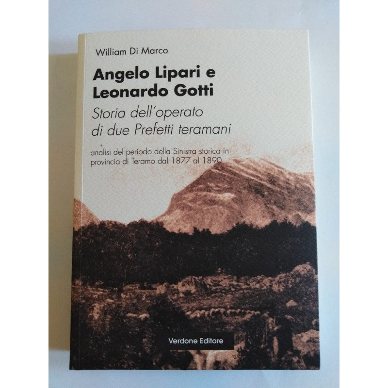 Angelo Lipari E Leonardo Gotti - Storia Dell'operato Di Due Prefetti Teramani