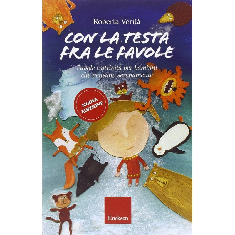 Con La Testa Fra Le Favole. Favole E Attività Per Bambini Che Pensano Serenamente. Ediz. Illustrata