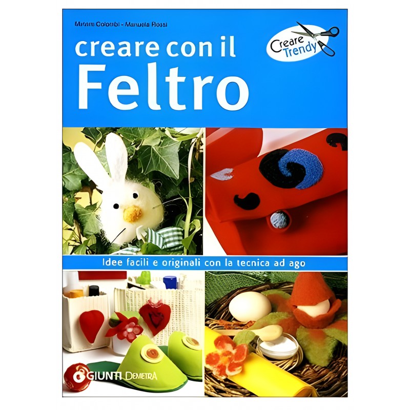 Creare Con Il Feltro - Edizione Illustrata