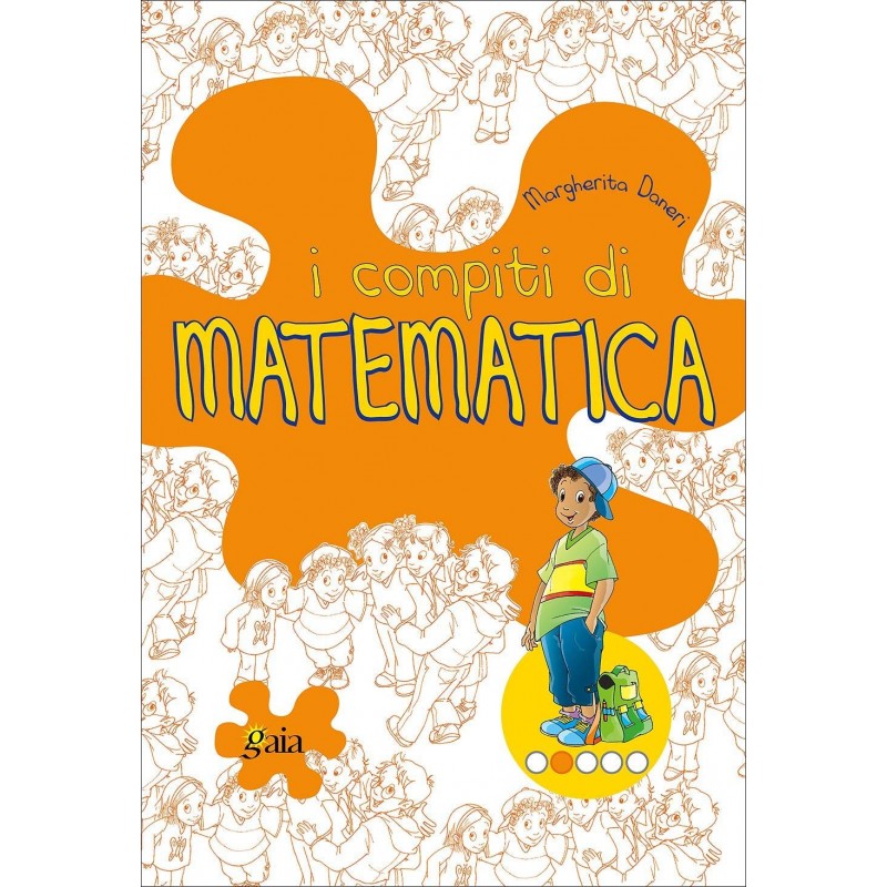 I Compiti Di Matematica - Gaia Edizioni