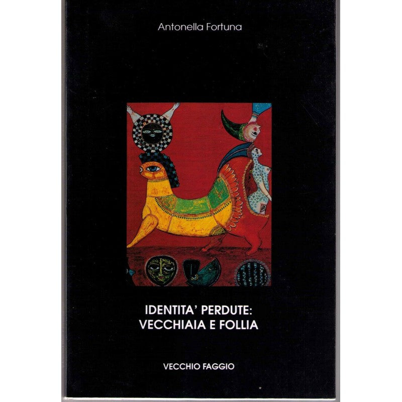 Identità Perdute: Vecchiaia E Follia - Antonella Fortuna