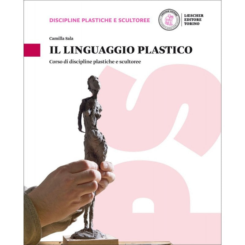 Il Linguaggio Plastico. Corso Di Discipline Plastiche E Scultoree