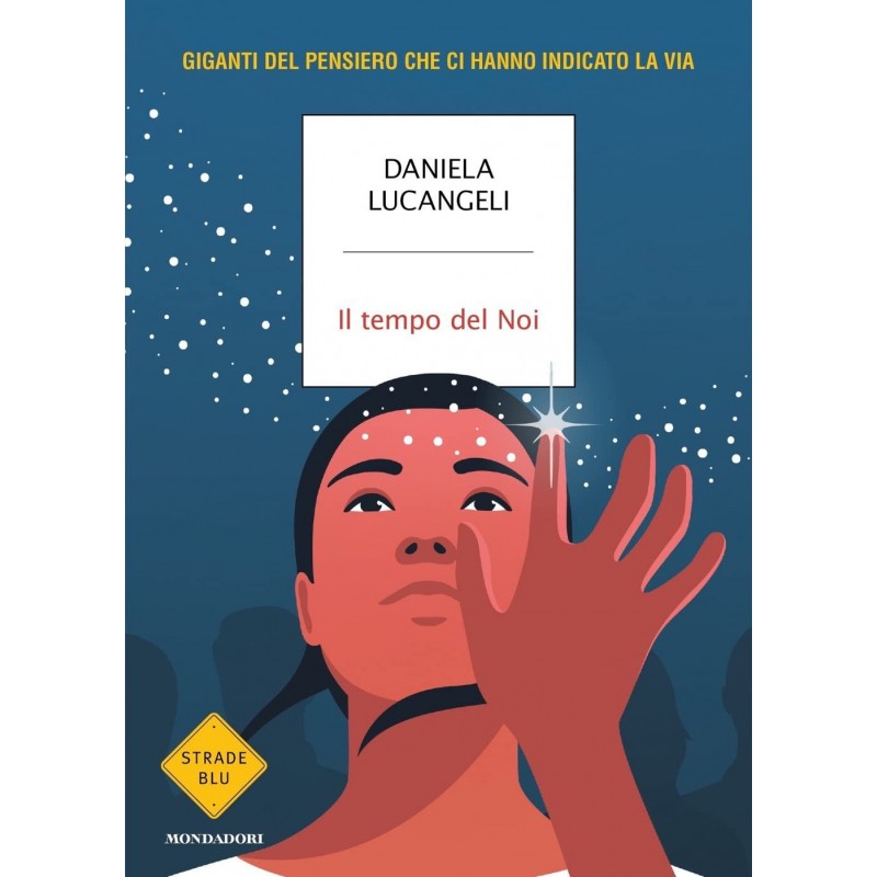 Il Tempo Del Noi. Giganti Del Pensiero Che Ci Hanno Indicato La Via