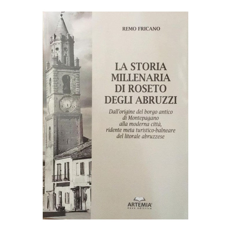 La Storia Millenaria Di Roseto Degli Abruzzi - Remo Fricano