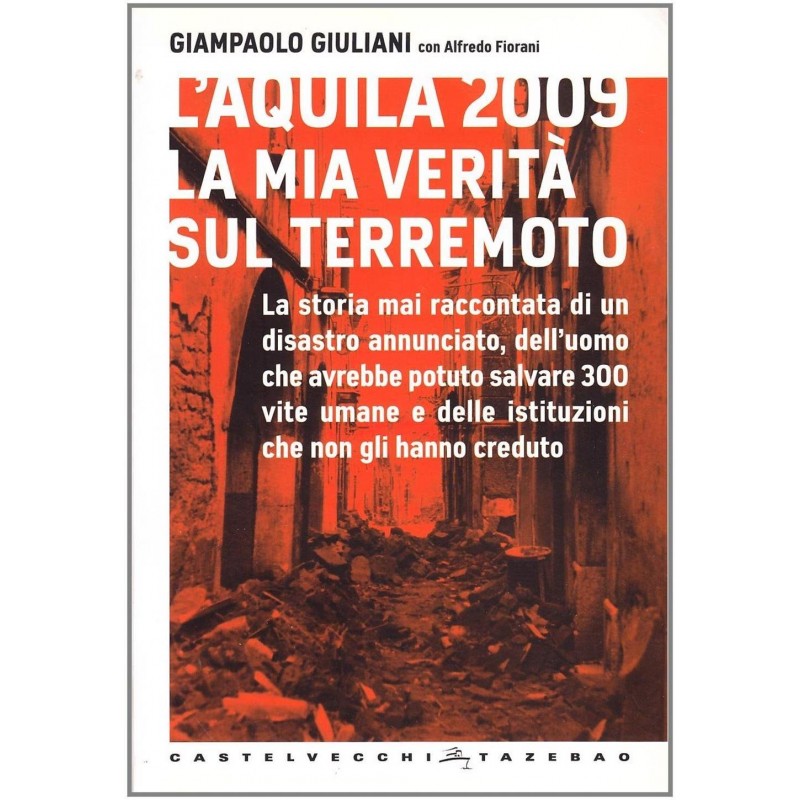 L'aquila 2009 La Mia Verità Sul Terremoto - Gianpaolo Giuliani