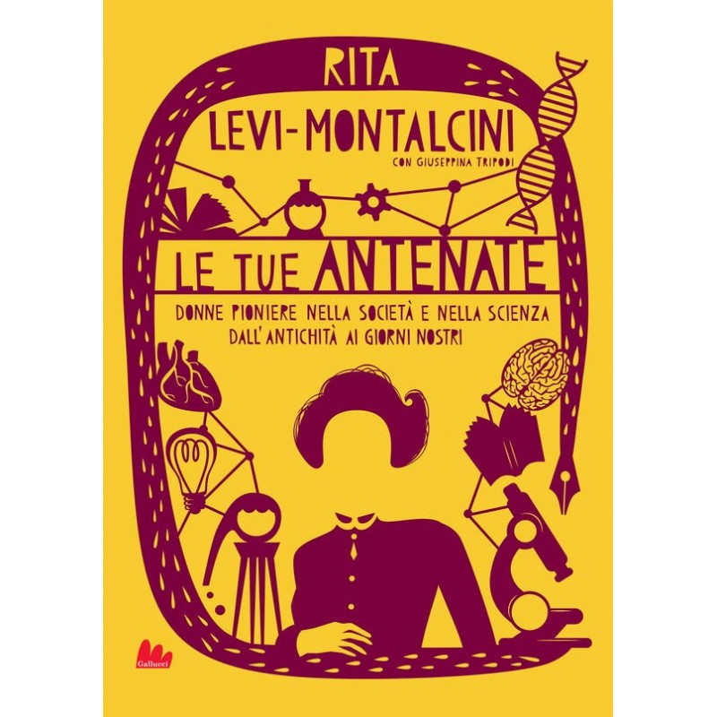 Le Tue Antenate - Donne Pioniere Nella Società E Nella Scienza Dall'antichità Ai Giorni Nostri