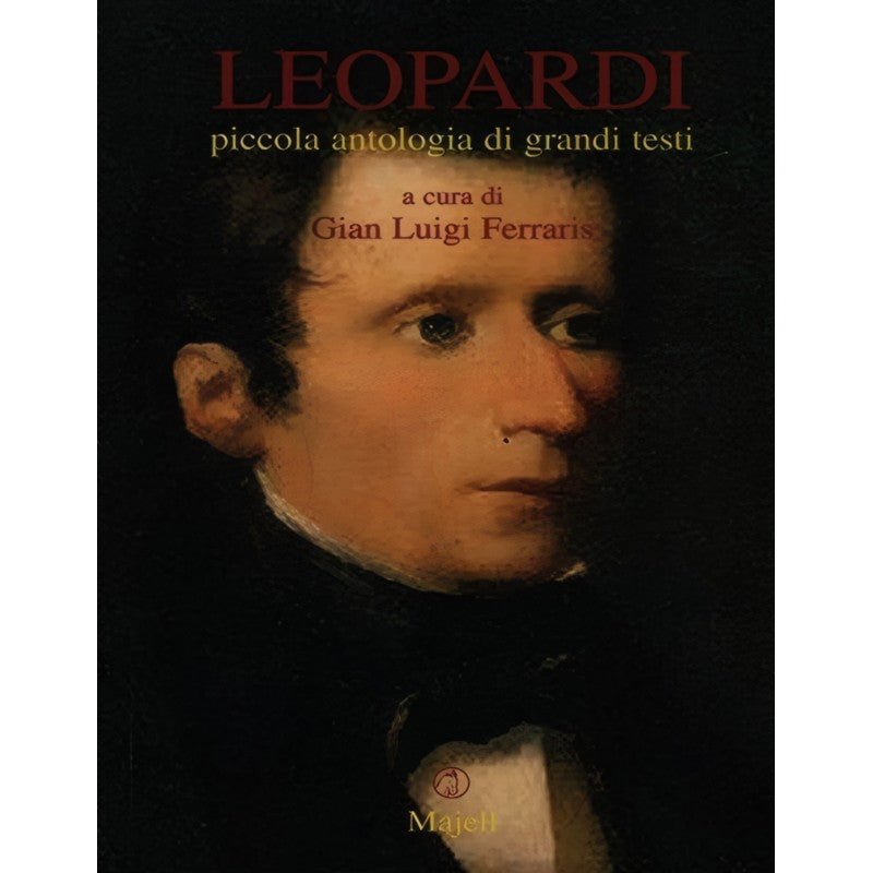 Leopardi. Piccola Antologia Di Grandi Testi - Majell