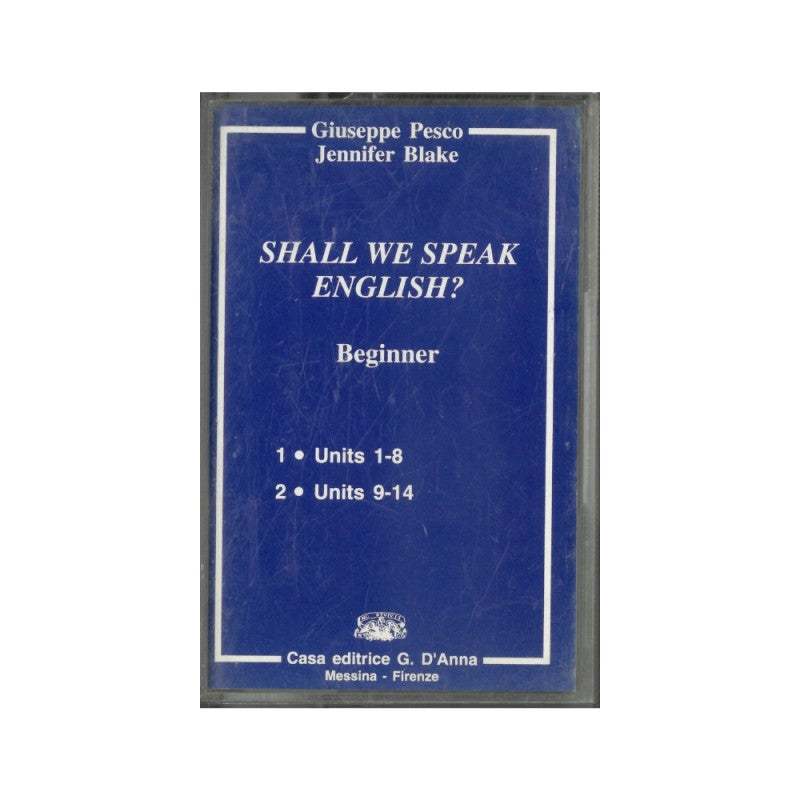 Shall We Speak English? Beginner. Giuseppe Pesco, Jennifer Blake. Audiocassetta. Per Le Scuole Superiori – G. D’anna