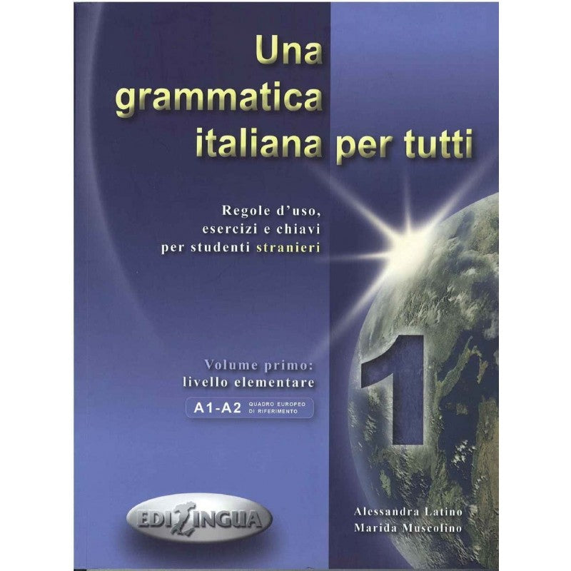 Una Grammatica Italiana Per Tutti 1 - Regole D'uso, Esercizi E Chiavi Per Studenti Stranieri